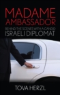 Madame Ambassador : Behind the Scenes with a Candid Israeli Diplomat - eBook