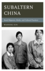 Subaltern China : Rural Migrants, Media, and Cultural Practices - eBook