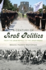 Century of Arab Politics : From the Arab Revolt to the Arab Spring - eBook