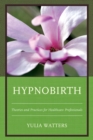 Hypnobirth : Theories and Practices for Healthcare Professionals - eBook
