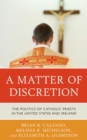 A Matter of Discretion : The Politics of Catholic Priests in the United States and Ireland - Book