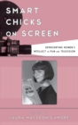 Smart Chicks on Screen : Representing Women's Intellect in Film and Television - eBook