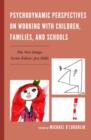 Psychodynamic Perspectives on Working with Children, Families, and Schools - Book