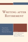 Writing After Retirement : Tips from Successful Retired Writers - Book