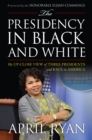 The Presidency in Black and White : My Up-Close View of Three Presidents and Race in America - Book