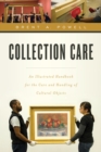 Collection Care : An Illustrated Handbook for the Care and Handling of Cultural Objects - Book
