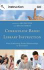Curriculum-Based Library Instruction : From Cultivating Faculty Relationships to Assessment - Book