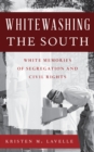 Whitewashing the South : White Memories of Segregation and Civil Rights - Book