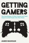 Getting Gamers : The Psychology of Video Games and Their Impact on the People Who Play Them - Book