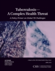 Tuberculosis-A Complex Health Threat : A Policy Primer of Global TB Challenges - eBook