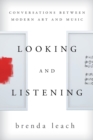 Looking and Listening : Conversations between Modern Art and Music - Book