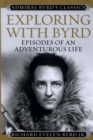 Exploring with Byrd : Episodes of an Adventurous Life - eBook