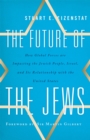 Future of the Jews : How Global Forces are Impacting the Jewish People, Israel, and Its Relationship with the United States - eBook