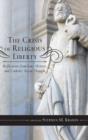 The Crisis of Religious Liberty : Reflections from Law, History, and Catholic Social Thought - Book