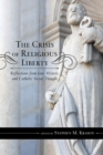 Crisis of Religious Liberty : Reflections from Law, History, and Catholic Social Thought - eBook