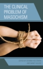 The Clinical Problem of Masochism - Book