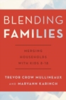 Blending Families : Merging Households with Kids 8-18 - Book