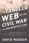 Tangled Web of the Civil War and Reconstruction : Readings and Writings from a Novelist's Perspective - eBook