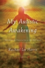 My Autistic Awakening : Unlocking the Potential for a Life Well Lived - eBook