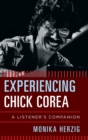 Experiencing Chick Corea : A Listener's Companion - Book