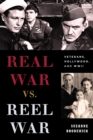 Real War vs. Reel War : Veterans, Hollywood, and WWII - eBook