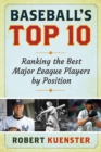 Baseball's Top 10 : Ranking the Best Major League Players by Position - eBook