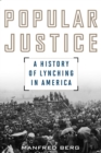 Popular Justice : A History of Lynching in America - Book