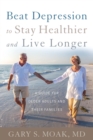 Beat Depression to Stay Healthier and Live Longer : A Guide for Older Adults and Their Families - eBook
