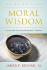 Moral Wisdom : Lessons and Texts from the Catholic Tradition - Book