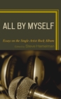 All by Myself : Essays on the Single-Artist Rock Album - Book