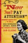 Never Don't Pay Attention : The Life of Rodeo Photographer Louise L. Serpa - eBook
