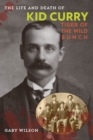 The Life and Death of Kid Curry : Tiger of the Wild Bunch - Book