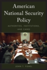 American National Security Policy : Authorities, Institutions, and Cases - Book