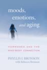 Moods, Emotions, and Aging : Hormones and the Mind-Body Connection - Book