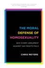 Moral Defense of Homosexuality : Why Every Argument against Gay Rights Fails - eBook