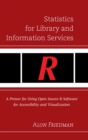 Statistics for Library and Information Services : A Primer for Using Open Source R Software for Accessibility and Visualization - eBook