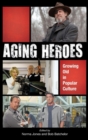 Aging Heroes : Growing Old in Popular Culture - Book