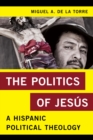 Politics of Jesus : A Hispanic Political Theology - eBook