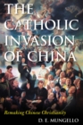 Catholic Invasion of China : Remaking Chinese Christianity - eBook