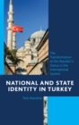 National and State Identity in Turkey : The Transformation of the Republic's Status in the International System - eBook