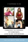 Chronic Illnesses, Syndromes, and Rare Disorders : The Ultimate Teen Guide - Book