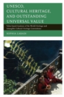 UNESCO, Cultural Heritage, and Outstanding Universal Value : Value-based Analyses of the World Heritage and Intangible Cultural Heritage Conventions - Book