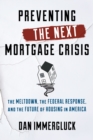 Preventing the Next Mortgage Crisis : The Meltdown, the Federal Response, and the Future of Housing in America - Book