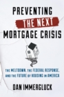 Preventing the Next Mortgage Crisis : The Meltdown, the Federal Response, and the Future of Housing in America - eBook