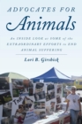 Advocates for Animals : An Inside Look at Some of the Extraordinary Efforts to End Animal Suffering - eBook