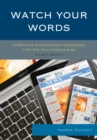 Watch Your Words : A Writing and Editing Handbook for the Multimedia Age - eBook