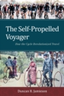 Self-Propelled Voyager : How the Cycle Revolutionized Travel - eBook