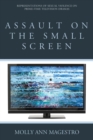 Assault on the Small Screen : Representations of Sexual Violence on Prime Time Television Dramas - eBook