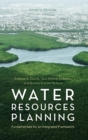 Water Resources Planning : Fundamentals for an Integrated Framework - Book