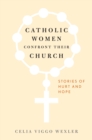 Catholic Women Confront Their Church : Stories of Hurt and Hope - eBook
